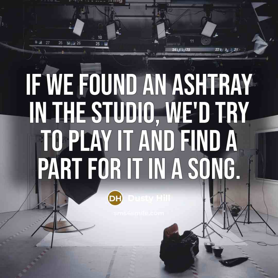 “If we found an ashtray in the studio, we'd try…” quote by Dusty Hill