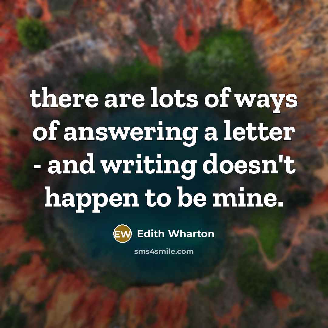 “there are lots of ways of answering a letter -…” quote by Edith Wharton