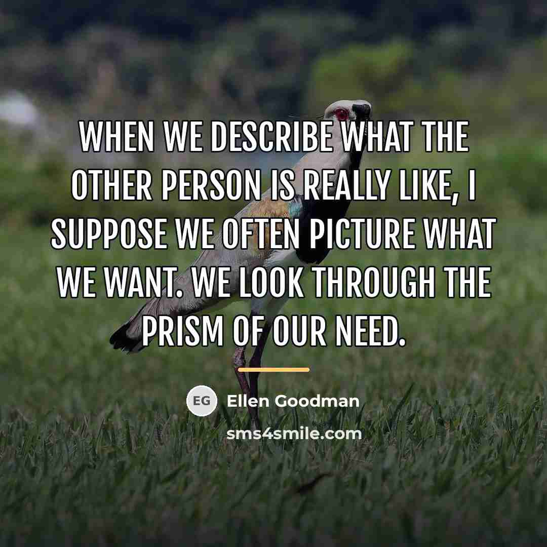 “When we describe what the other person is really like,…” quote by Ellen Goodman