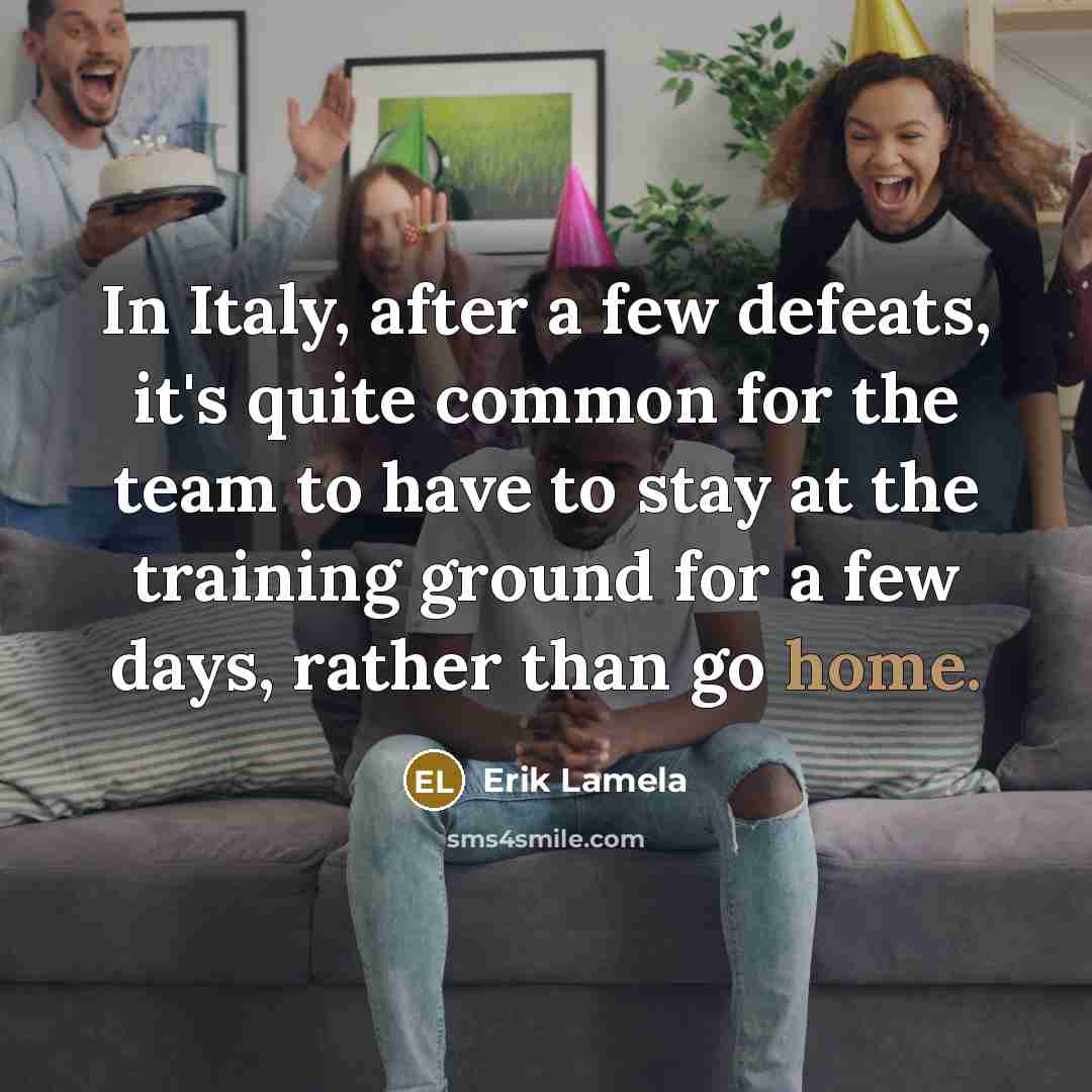 “In Italy, after a few defeats, it's quite common for…” quote by Erik Lamela