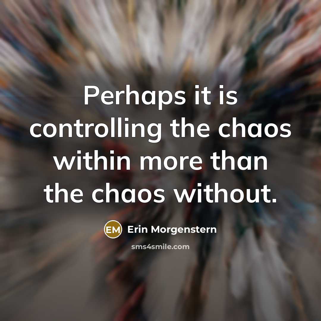 “Perhaps it is controlling the chaos within more than the…” quote by Erin Morgenstern