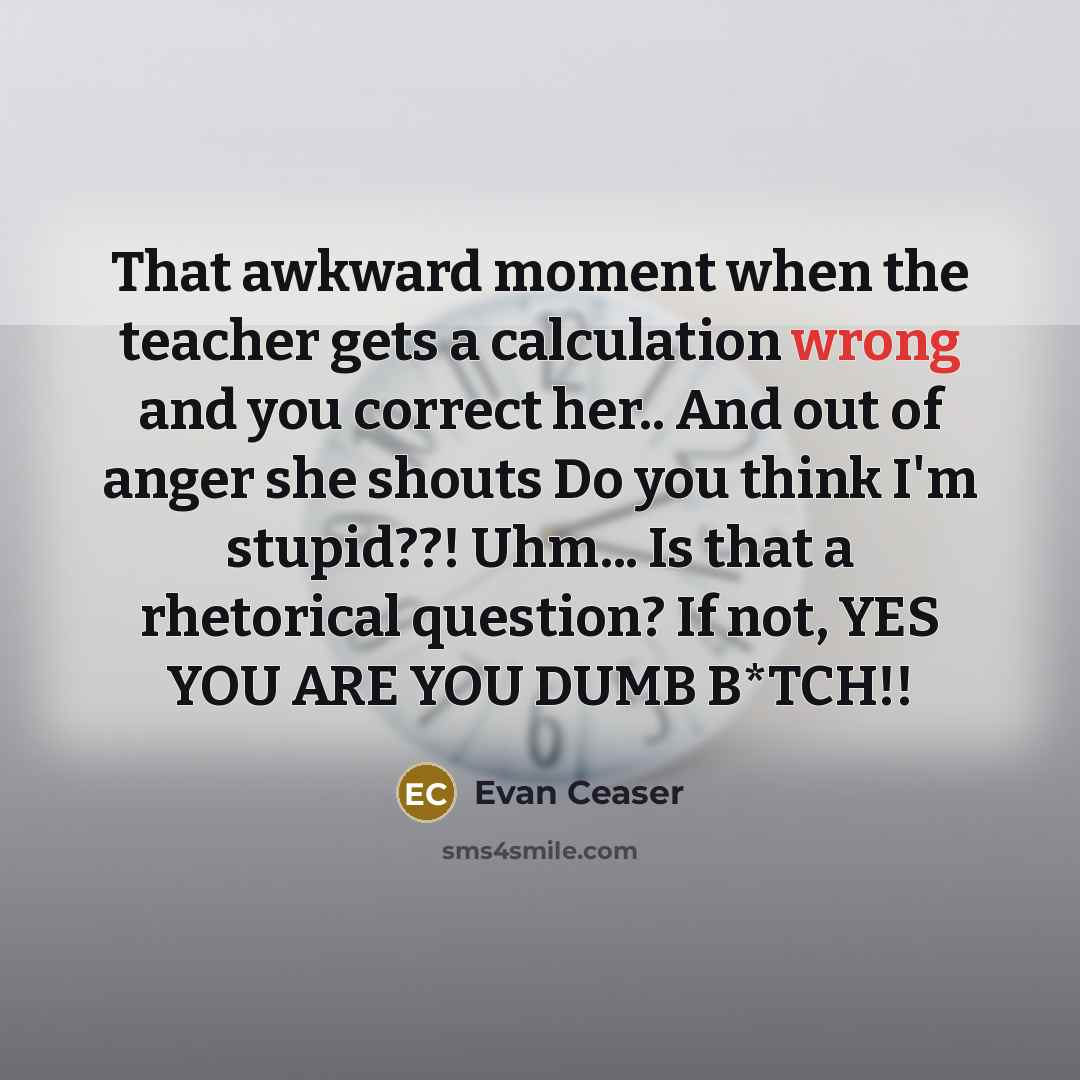 “That awkward moment when the teacher gets a calculation wrong…” quote by Evan Ceaser