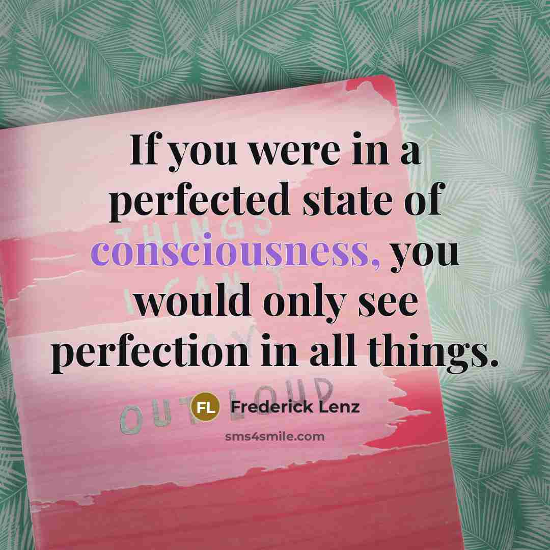 “If you were in a perfected state of consciousness, you…” quote by Frederick Lenz