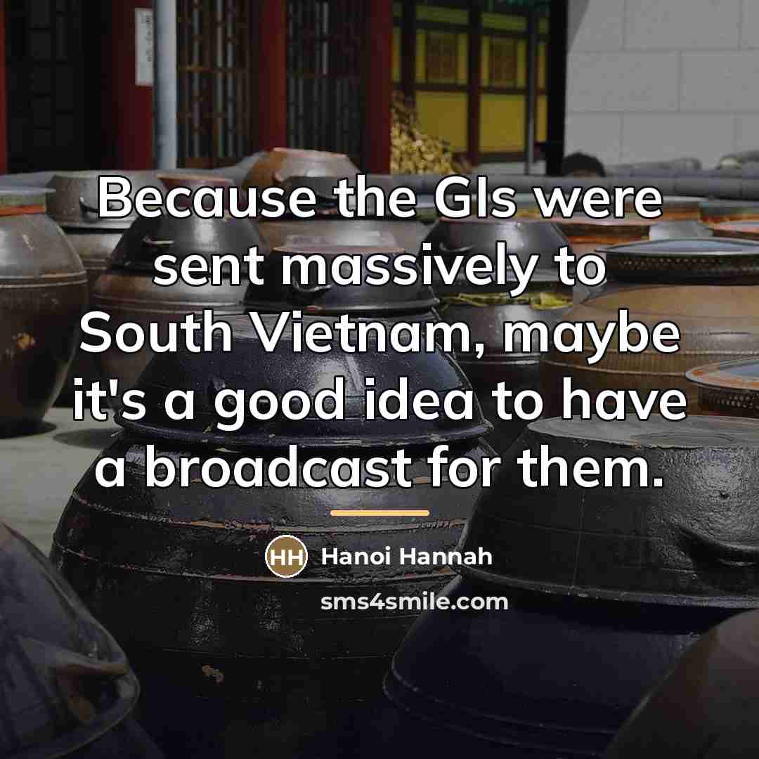 “Because the GIs were sent massively to South Vietnam, maybe…” quote by Hanoi Hannah