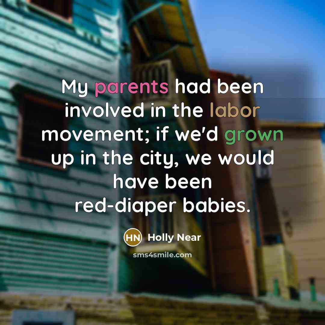 “My parents had been involved in the labor movement; if…” quote by Holly Near