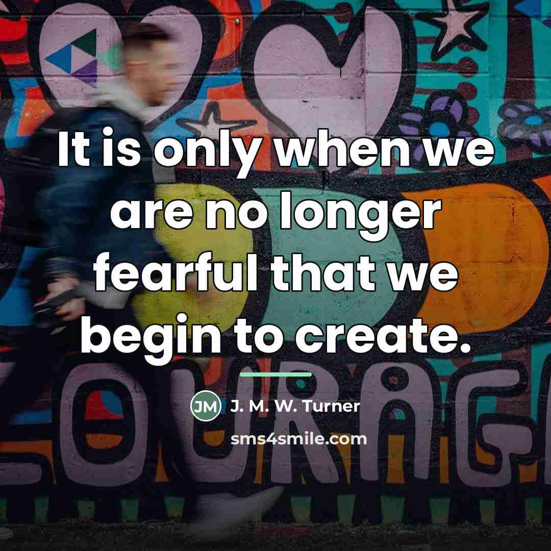 “It is only when we are no longer fearful that…” quote by J. M. W. Turner