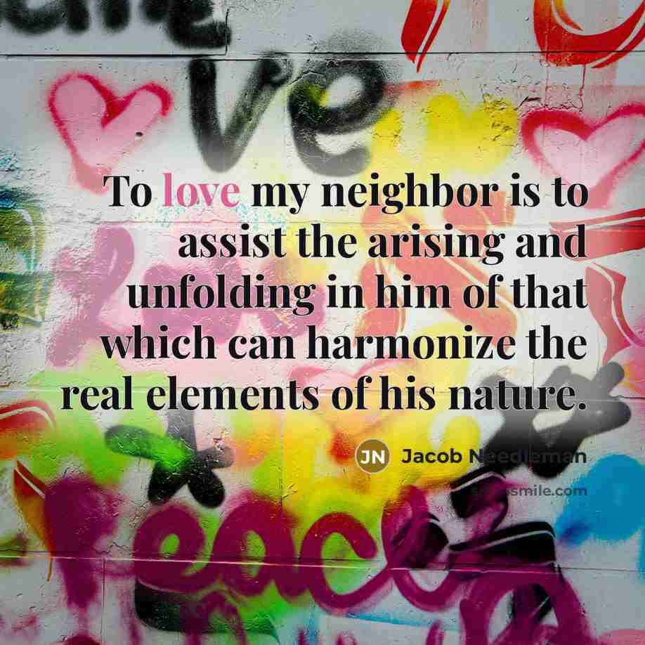 “To love my neighbor is to assist the arising and…” quote by Jacob Needleman