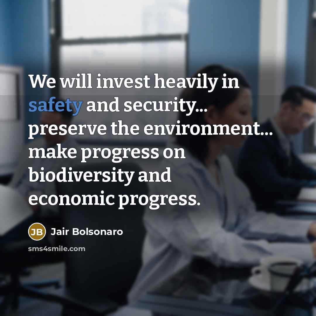 “We will invest heavily in safety and security... preserve the…” quote by Jair Bolsonaro