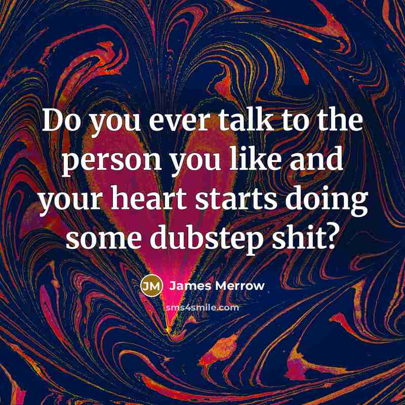 “Do you ever talk to the person you like and…” quote by James Merrow