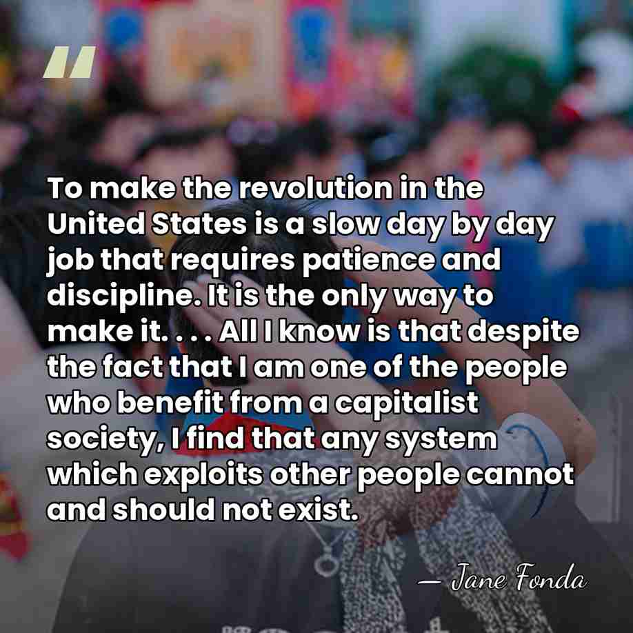 To make the revolution in the United States is a slow day&hellip; - Jane Fonda