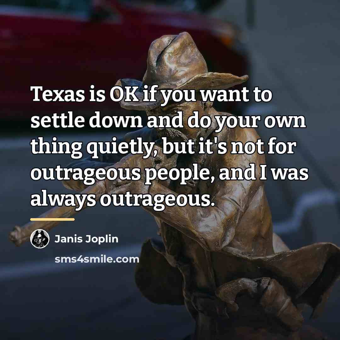 “Texas is OK if you want to settle down and…” quote by Janis Joplin