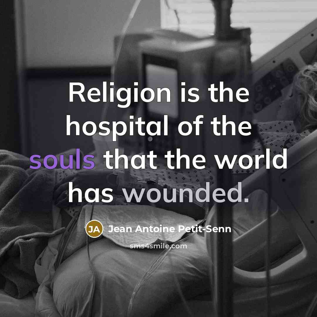 “Religion is the hospital of the souls that the world has wounded.” quote by Jean Antoine Petit-Senn