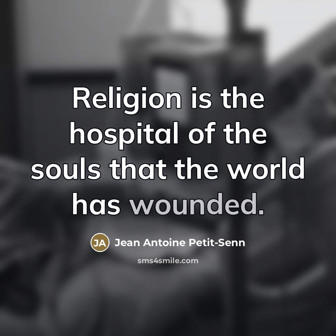 “Religion is the hospital of the souls that the world…” quote by Jean Antoine Petit-Senn