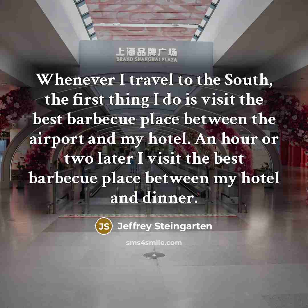 “Whenever I travel to the South, the first thing I…” quote by Jeffrey Steingarten