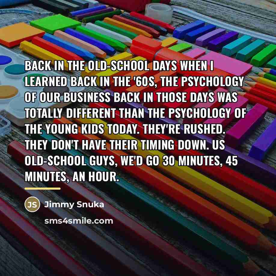 “Back in the old-school days when I learned back in…” quote by Jimmy Snuka