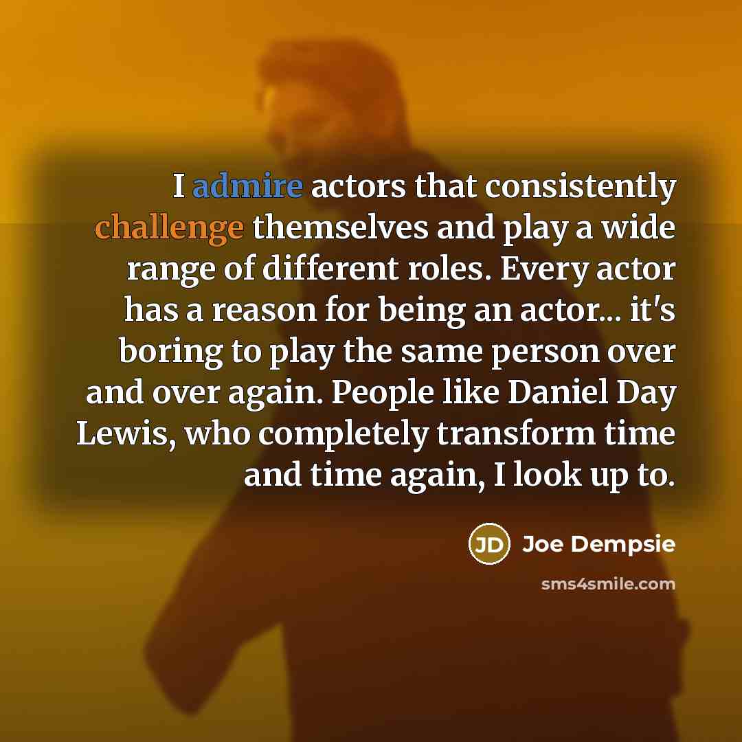 “I admire actors that consistently challenge themselves and play a…” quote by Joe Dempsie