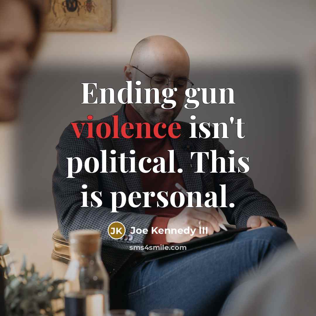“Ending gun violence isn't political. This is personal.…” quote by Joe Kennedy III