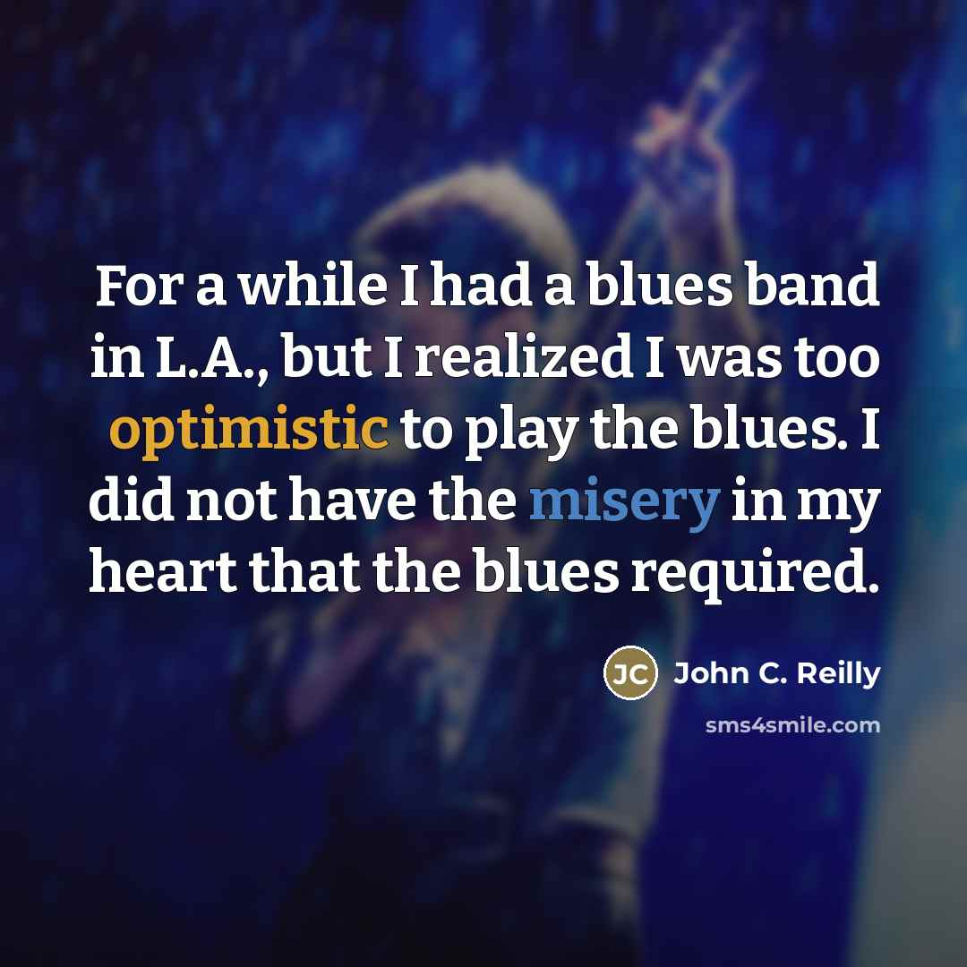 “For a while I had a blues band in L.A.,…” quote by John C. Reilly