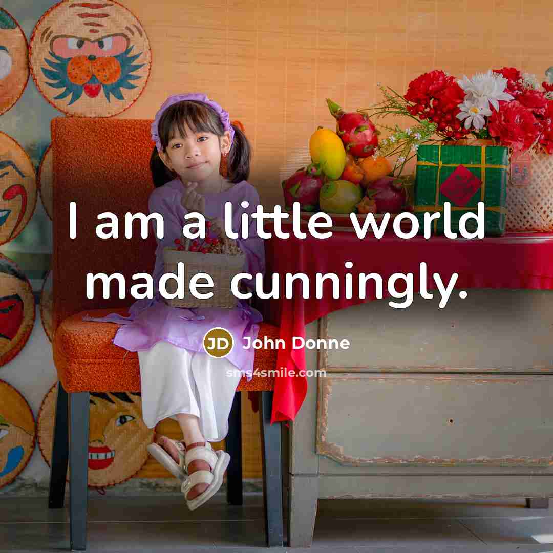 “I am a little world made cunningly.” quote by John Donne