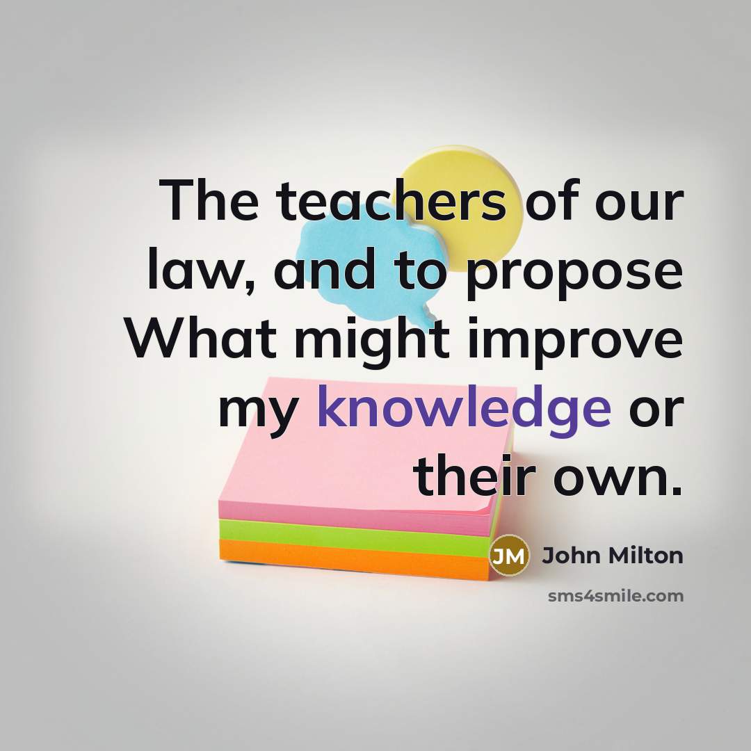 “The teachers of our law, and to propose What might…” quote by John Milton