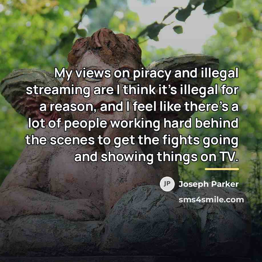 “My views on piracy and illegal streaming are I think…” quote by Joseph Parker