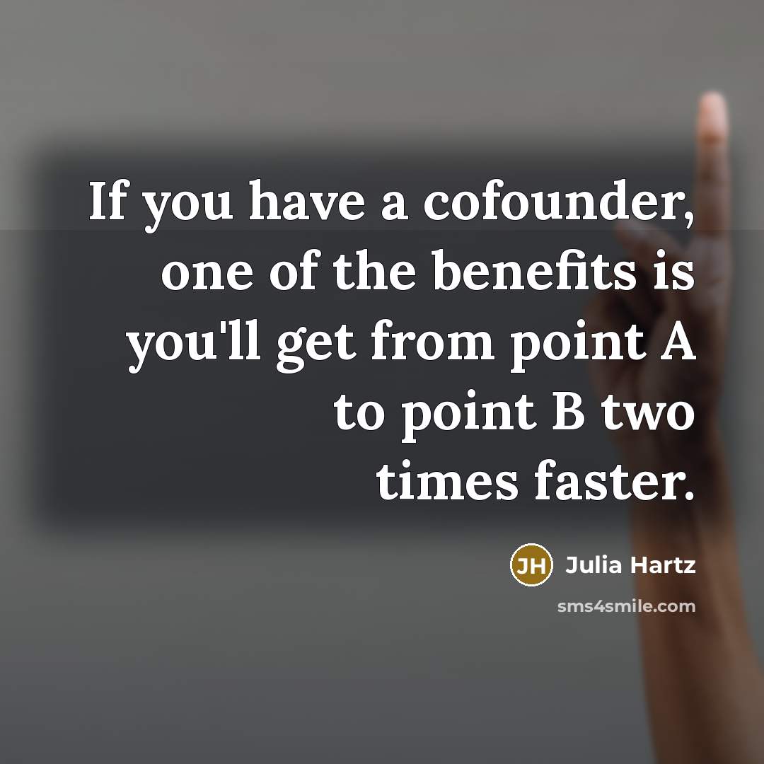 “If you have a cofounder, one of the benefits is…” quote by Julia Hartz