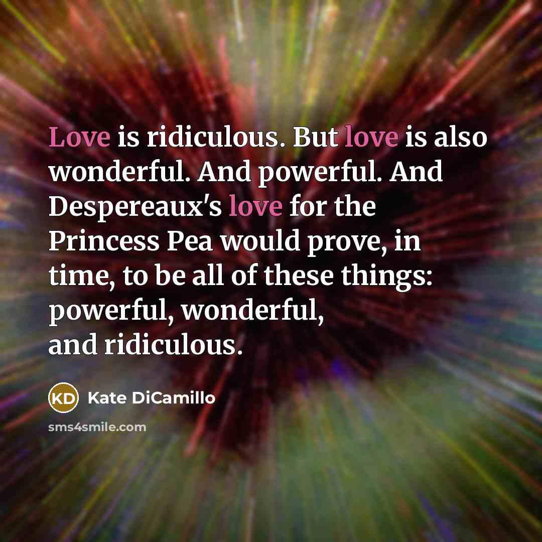 “Love is ridiculous. But love is also wonderful. And powerful.…” quote by Kate DiCamillo