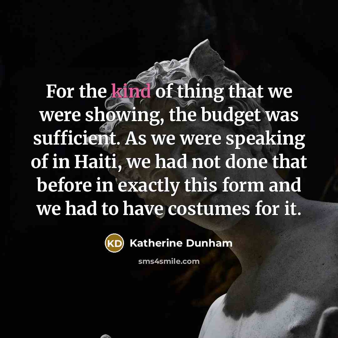 “For the kind of thing that we were showing, the…” quote by Katherine Dunham