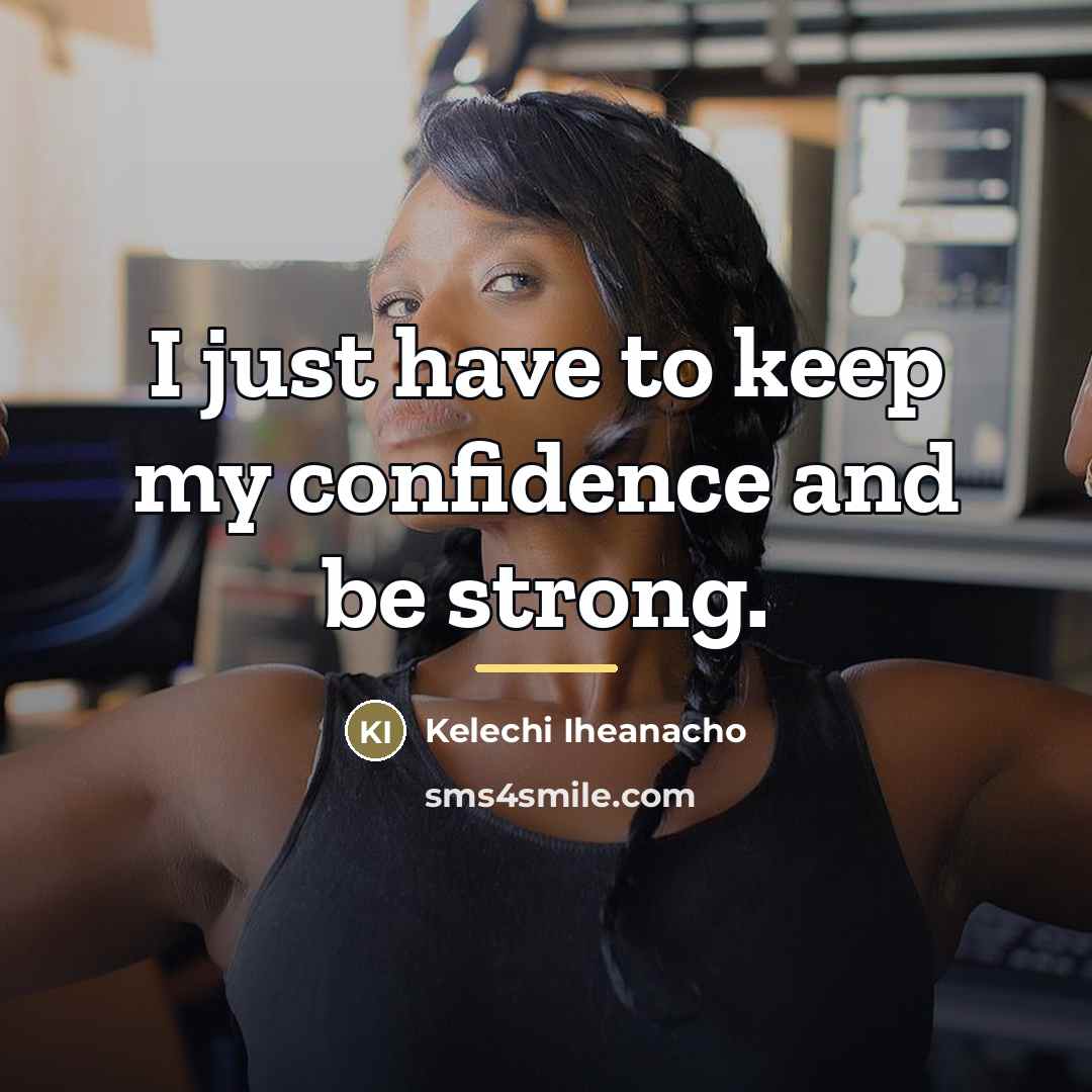 “I just have to keep my confidence and be strong.…” quote by Kelechi Iheanacho