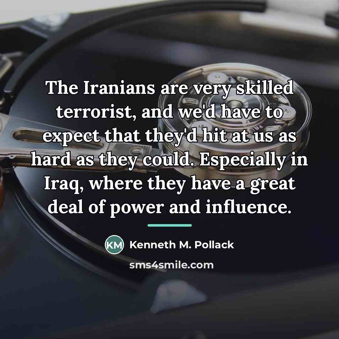 “The Iranians are very skilled terrorist, and we'd have to…” quote by Kenneth M. Pollack