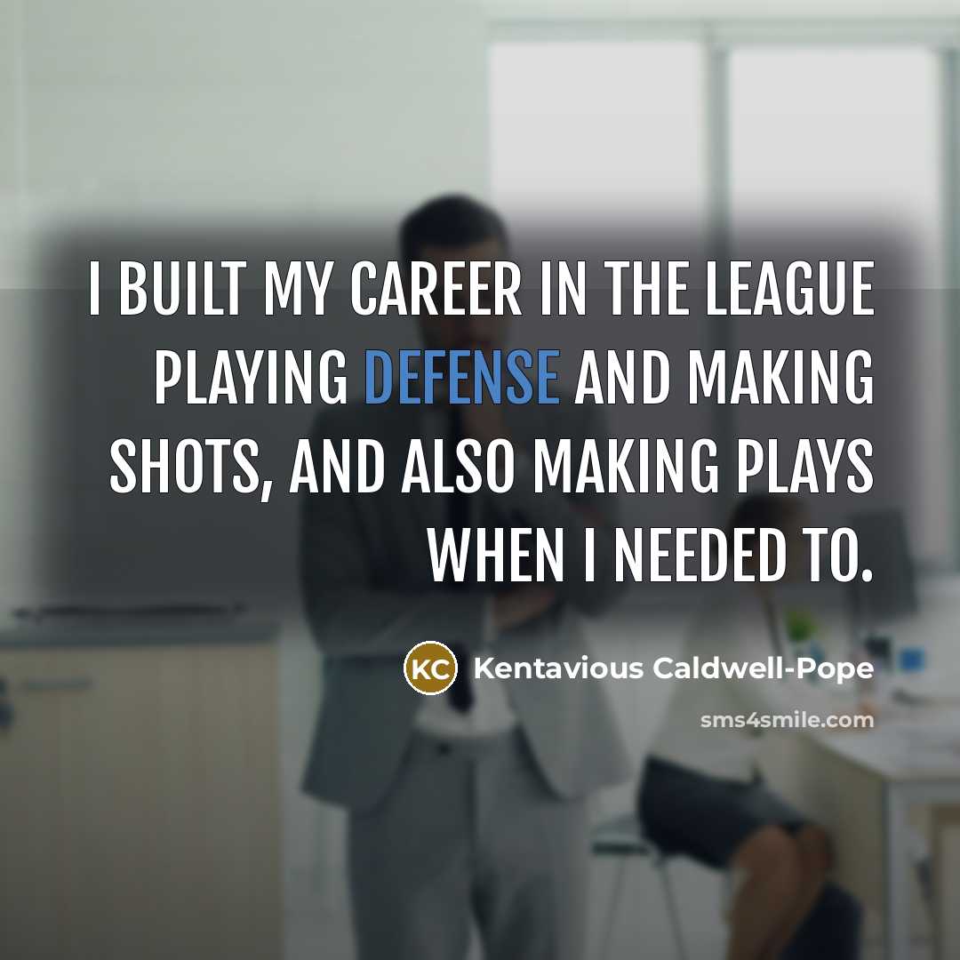 “I built my career in the league playing defense and…” quote by Kentavious Caldwell-Pope