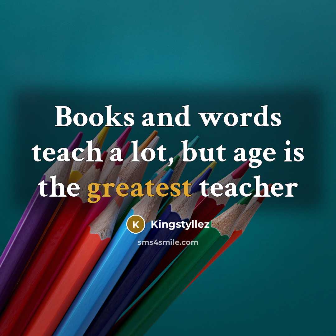“Books and words teach a lot, but age is the…” quote by Kingstyllez