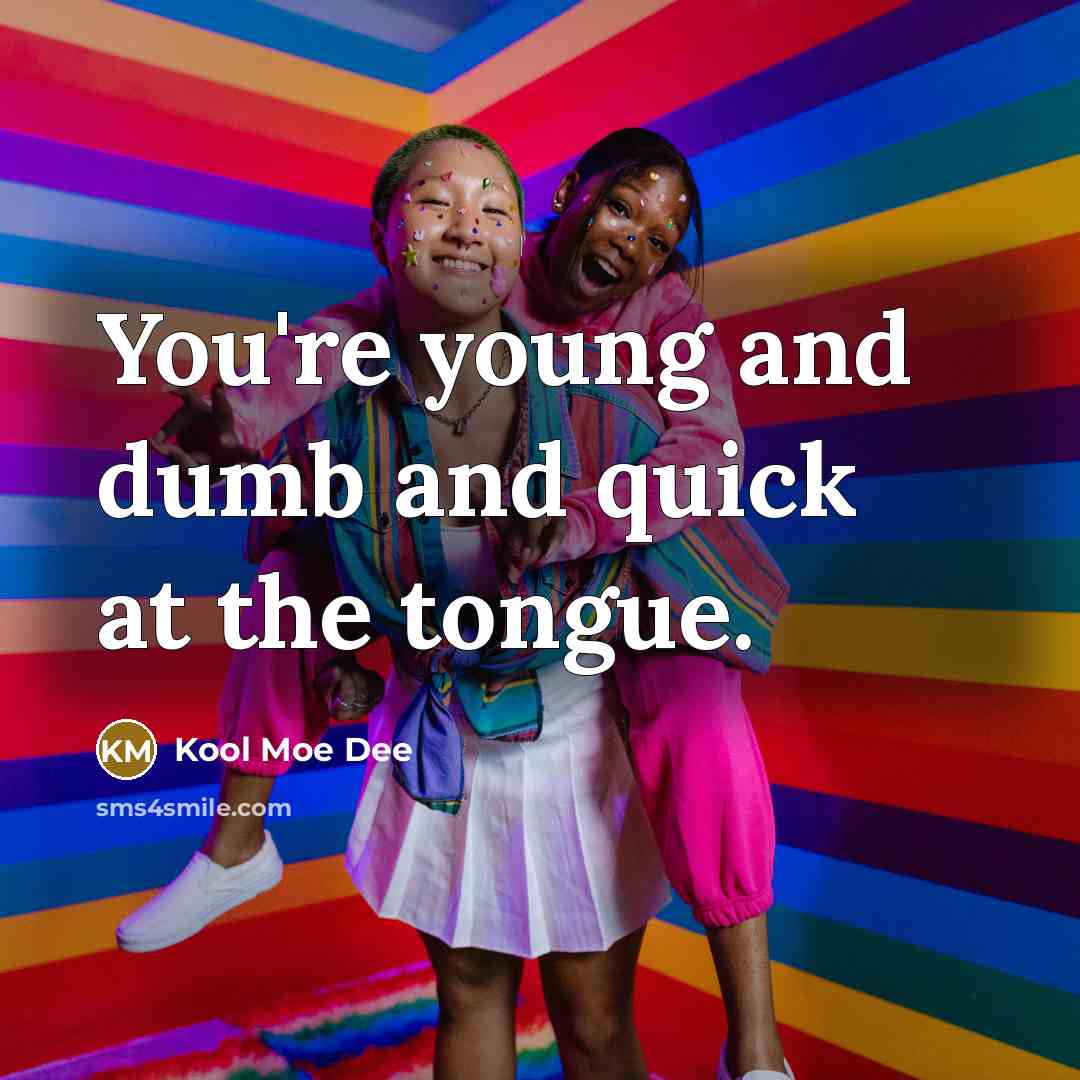 “You're young and dumb and quick at the tongue.…” quote by Kool Moe Dee
