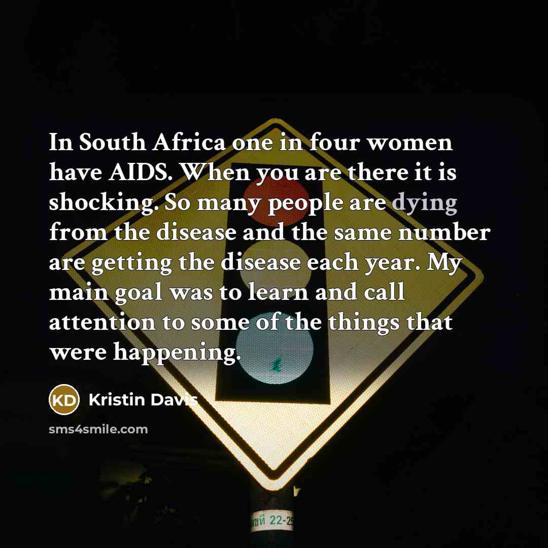 “In South Africa one in four women have AIDS. When…” quote by Kristin Davis