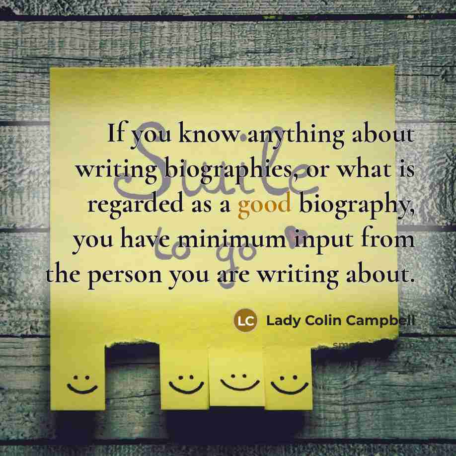 “If you know anything about writing biographies, or what is…” quote by Lady Colin Campbell