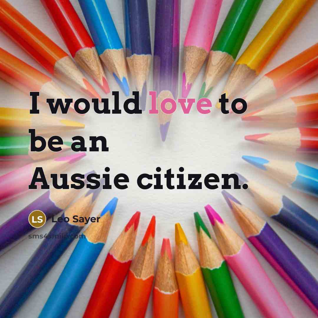 “I would love to be an Aussie citizen.” quote by Leo Sayer