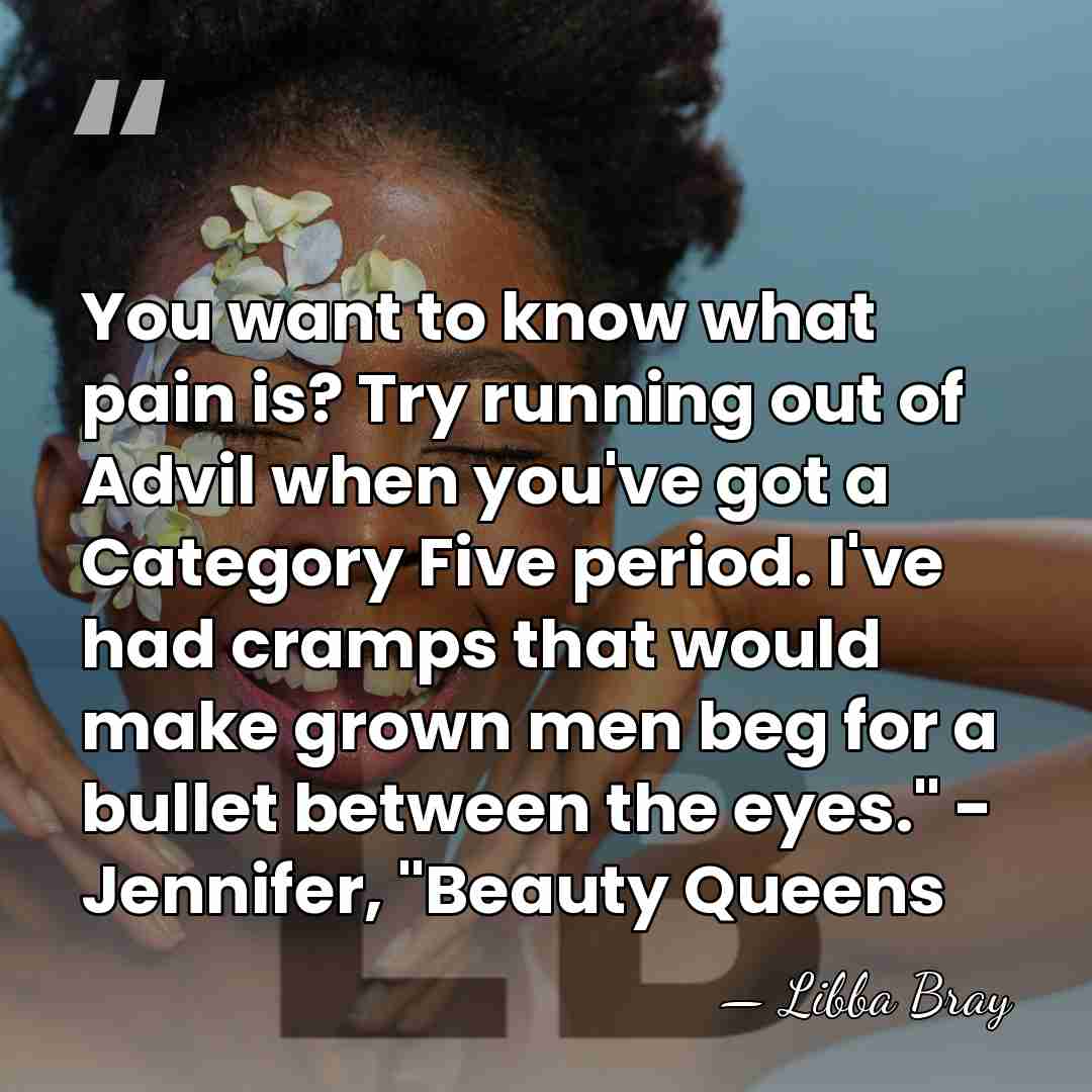 You want to know what pain is? Try running out of Advil&hellip; - Libba Bray