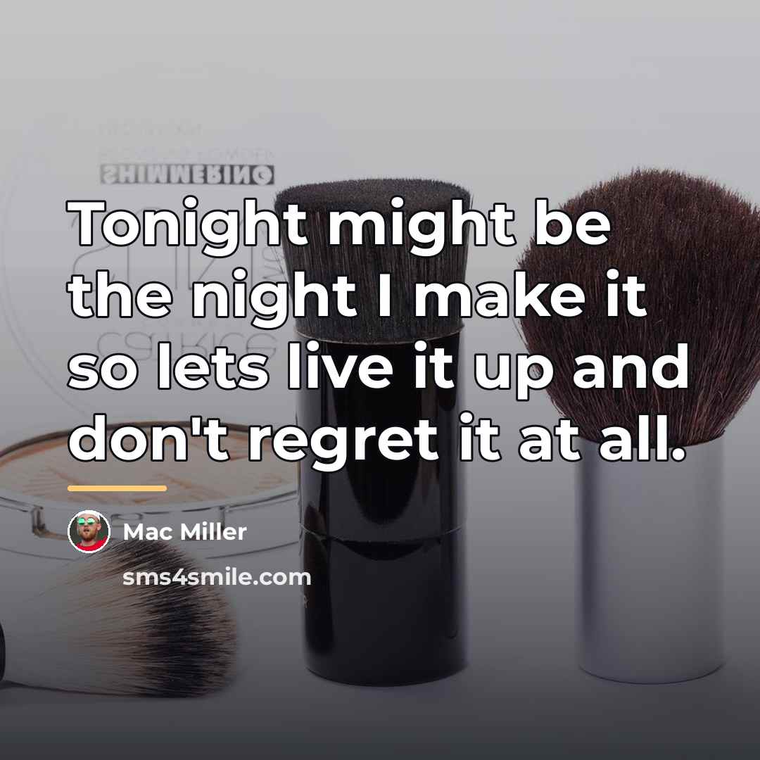 “Tonight might be the night I make it so lets…” quote by Mac Miller