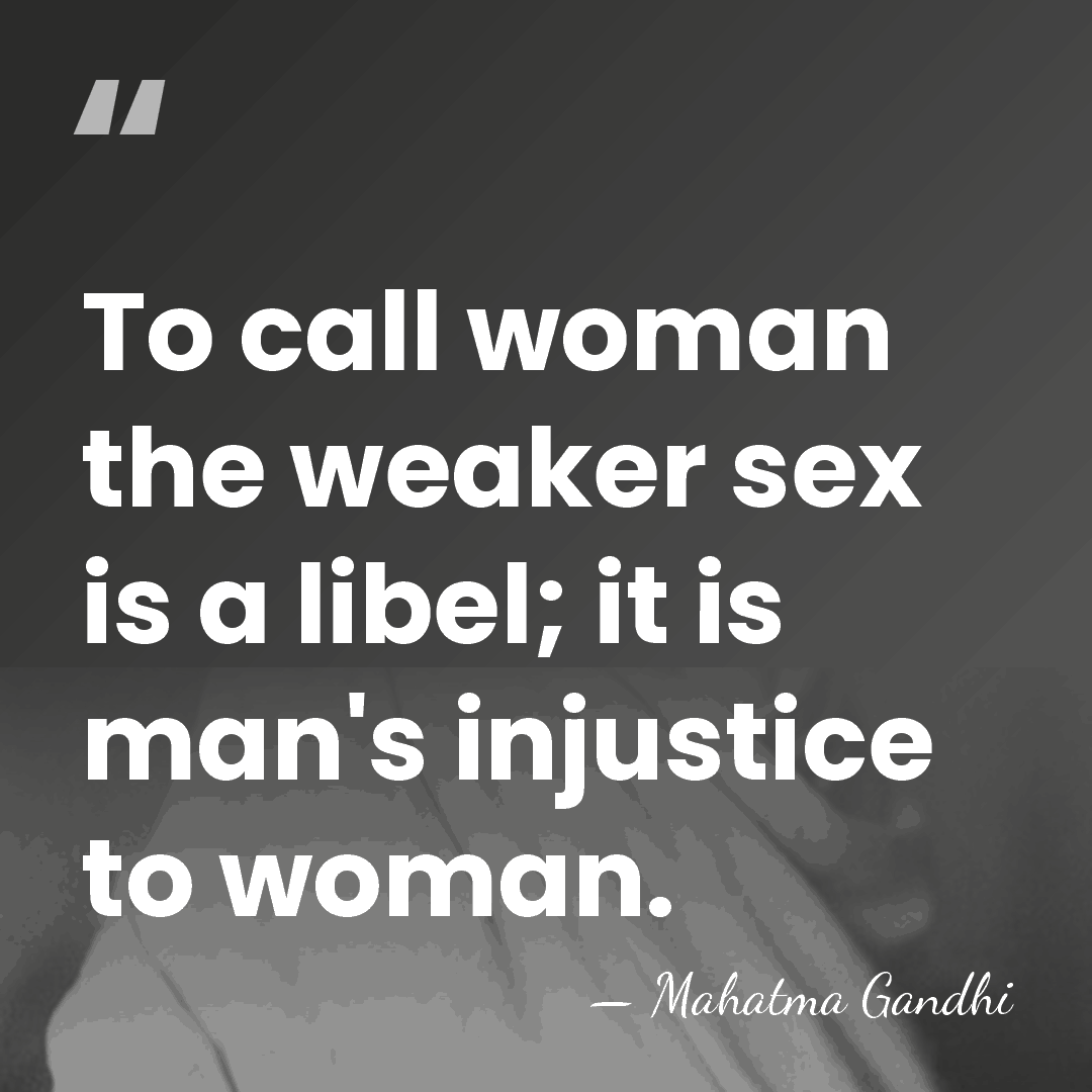 To call woman the weaker sex is a libel; it is man's&hellip; - Mahatma Gandhi