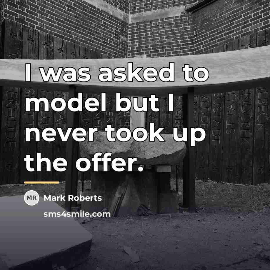 “I was asked to model but I never took up…” quote by Mark Roberts
