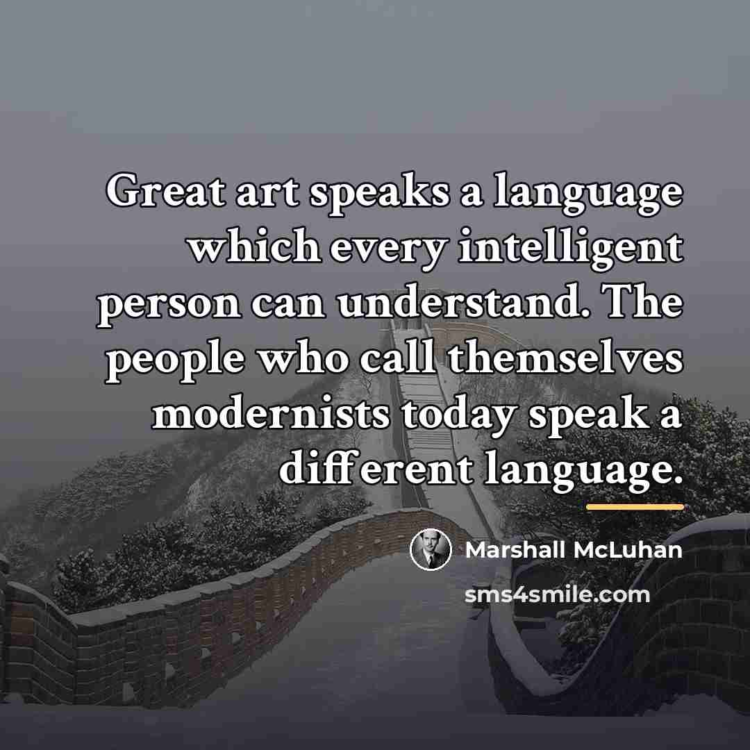 “Great art speaks a language which every intelligent person can…” quote by Marshall McLuhan