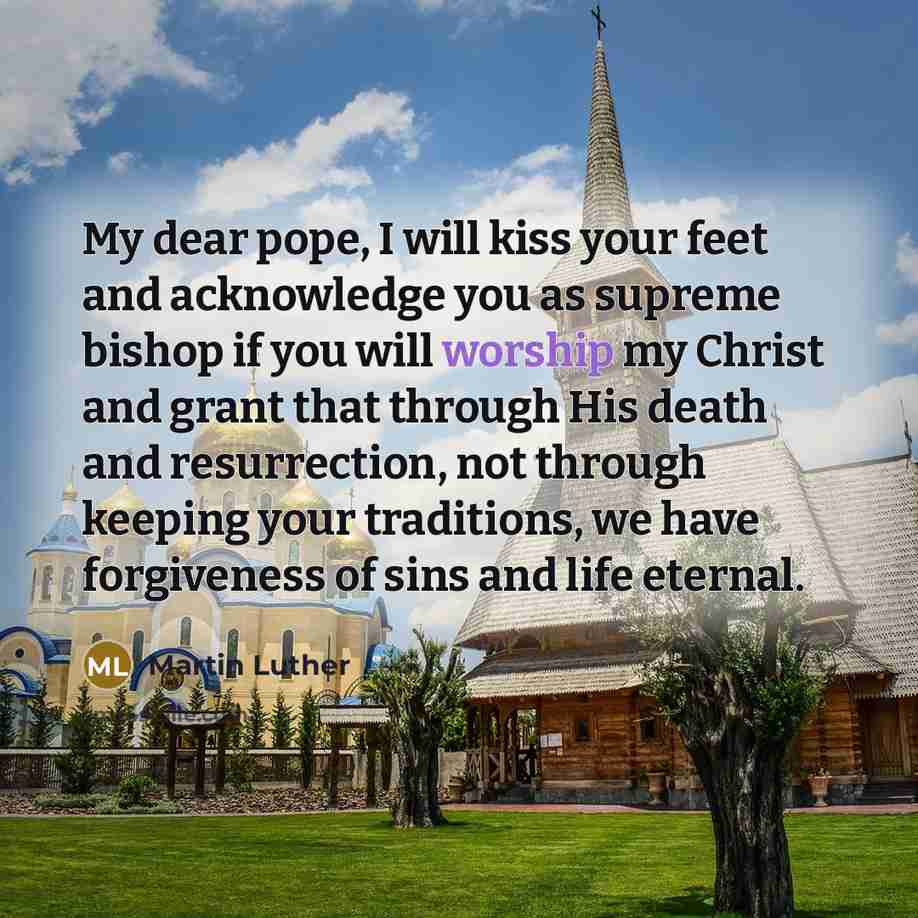 “My dear pope, I will kiss your feet and acknowledge…” quote by Martin Luther