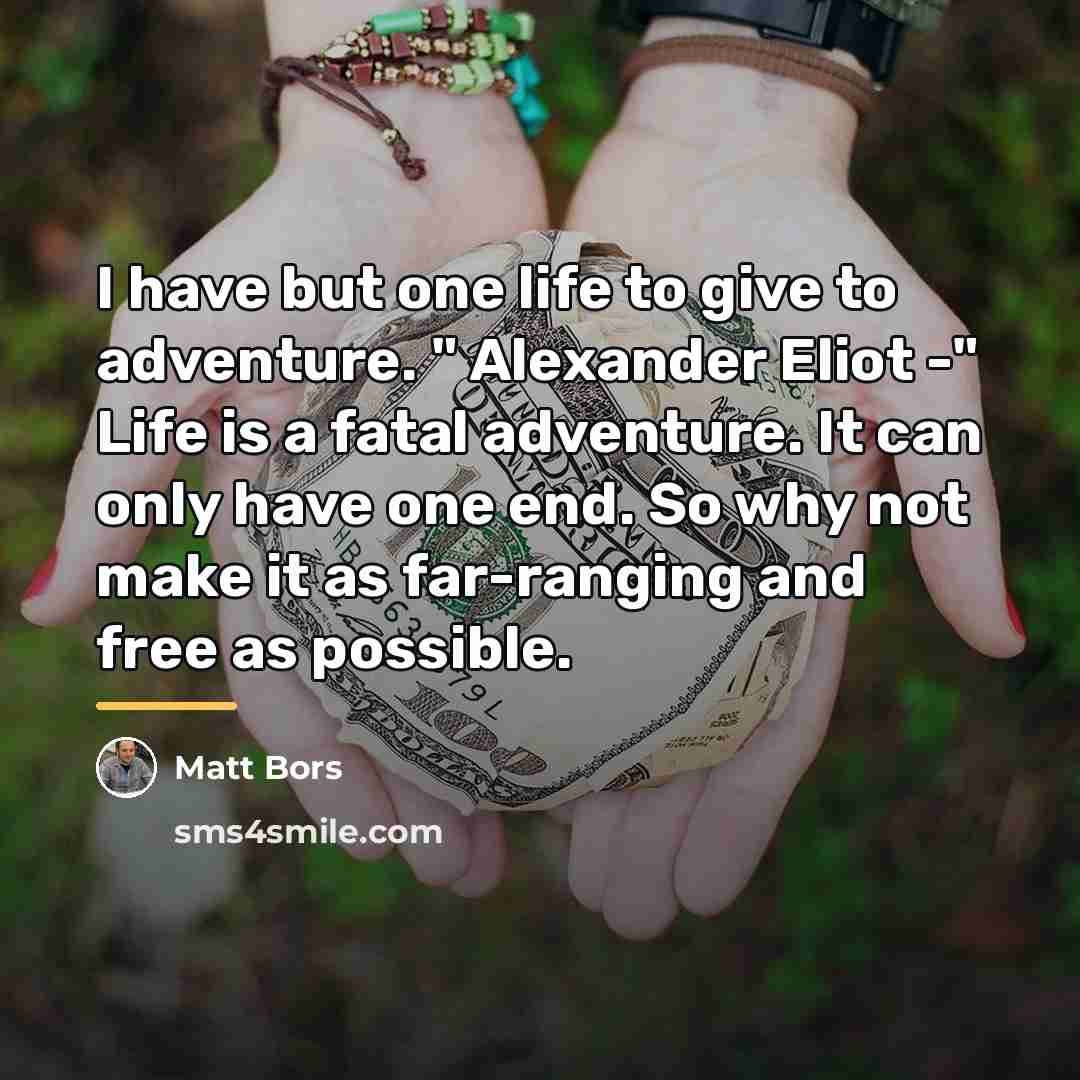 “I have but one life to give to adventure. "…” quote by Matt Bors
