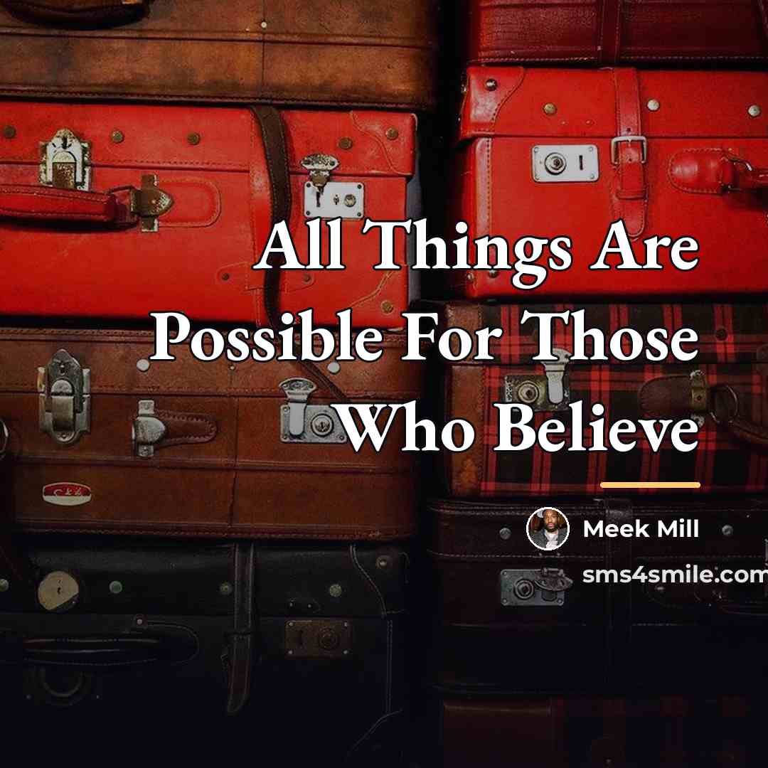 “All Things Are Possible For Those Who Believe…” quote by Meek Mill