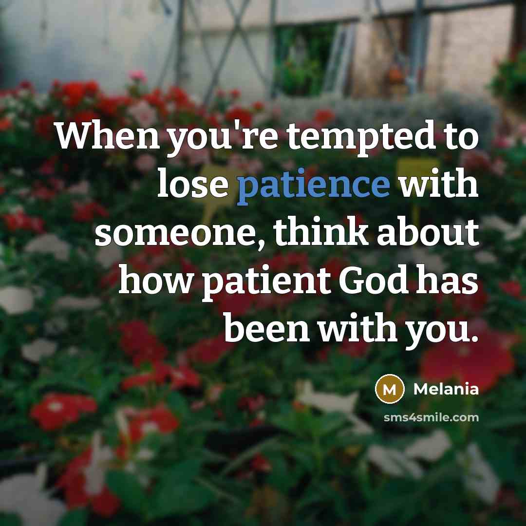 “When you're tempted to lose patience with someone, think about…” quote by Melania