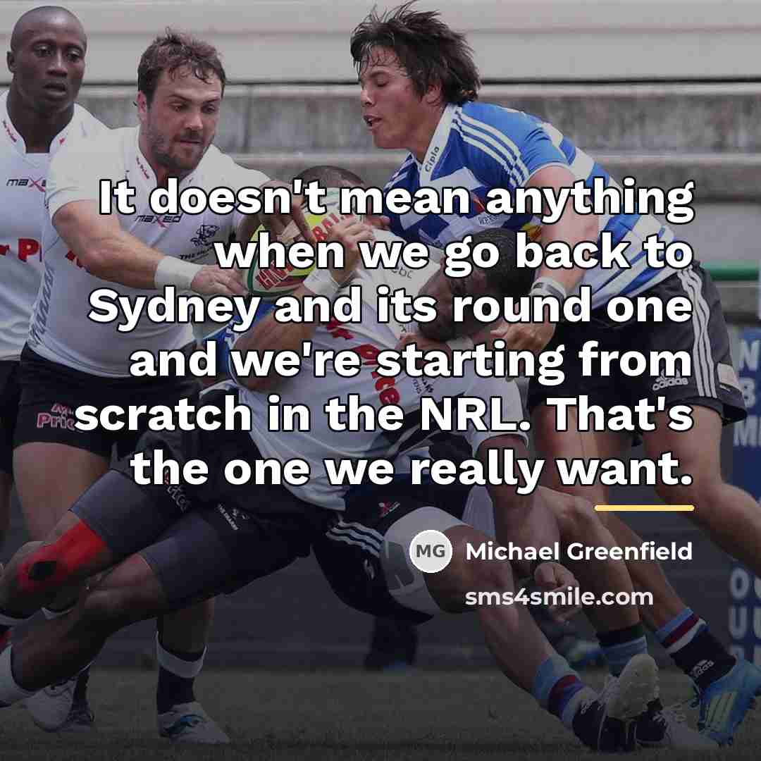 “It doesn't mean anything when we go back to Sydney…” quote by Michael Greenfield