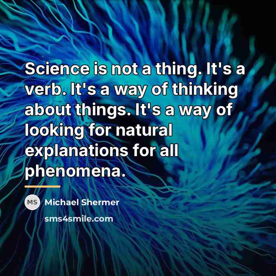 “Science is not a thing. It's a verb. It's a…” quote by Michael Shermer