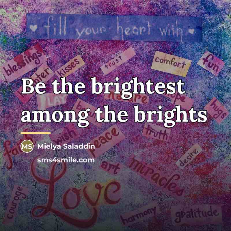 “Be the brightest among the brights…” quote by Mielya Saladdin