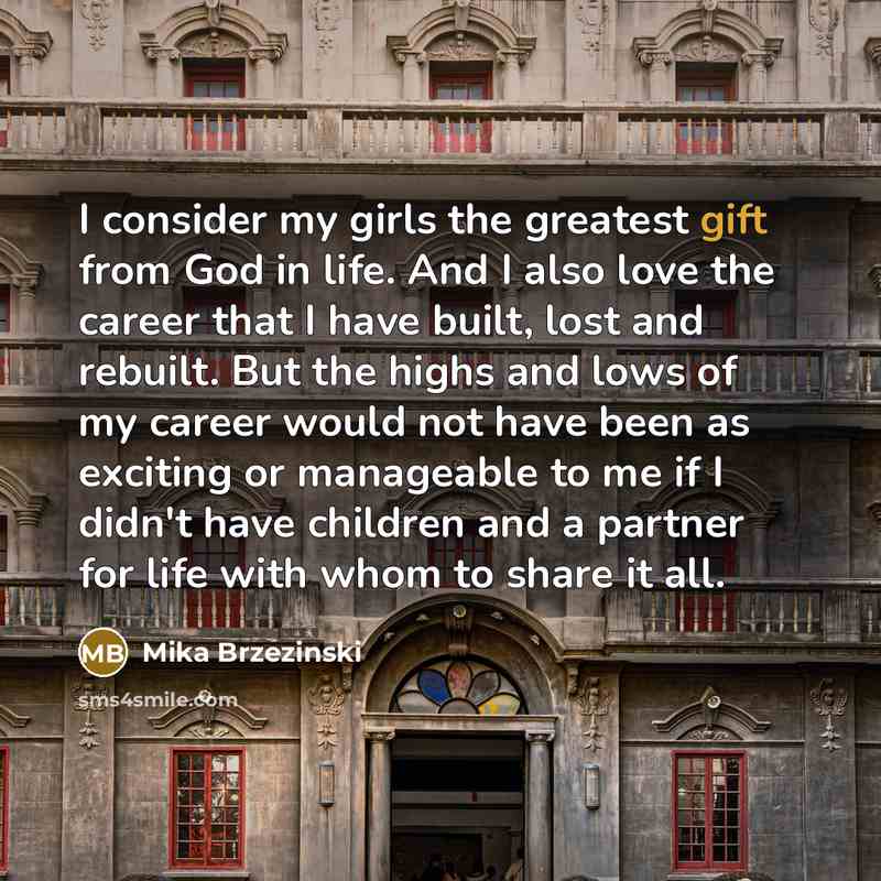 “I consider my girls the greatest gift from God in…” quote by Mika Brzezinski