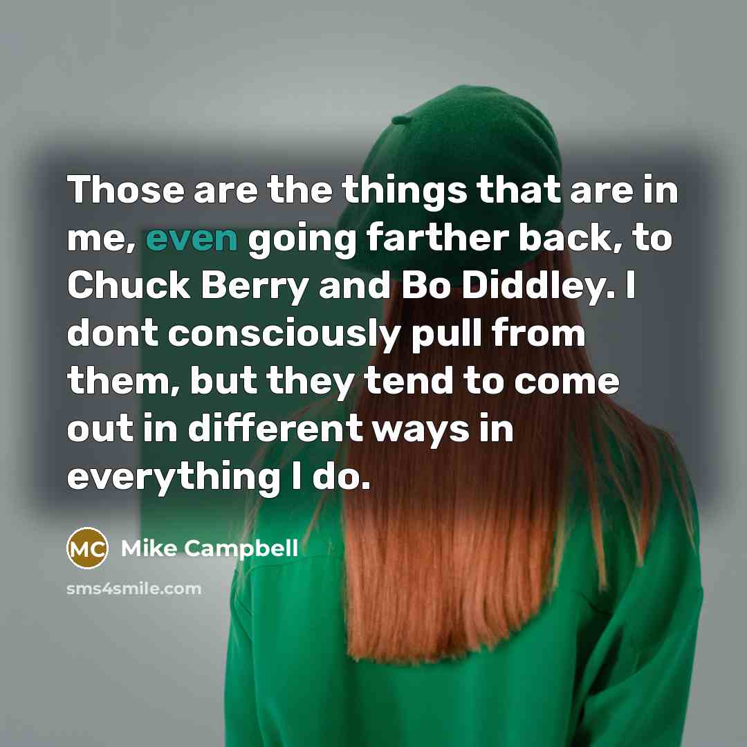 “Those are the things that are in me, even going…” quote by Mike Campbell